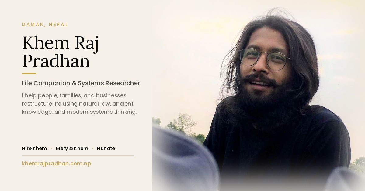 Khum Raj Pathak Khem Raj Pradhan | Life Companion, Systems Researcher, Damak Nepal